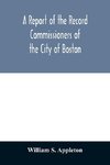 A Report of the Record Commissioners of the City of Boston; Containing Dorchester Births, Marriages, and Deaths to the End of 1825