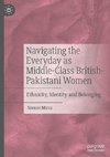 Navigating the Everyday as Middle-Class British-Pakistani Women