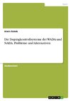 Die Dopingkontrollsysteme der WADA und NADA. Probleme und Alternativen