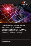 Gestione del rischio per le aziende con il metodo Stocastico Six Sigma DMAIC