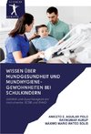 Wissen über Mundgesundheit und Mundhygiene-Gewohnheiten bei Schulkindern