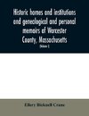 Historic homes and institutions and genealogical and personal memoirs of Worcester County, Massachusetts