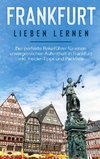 Frankfurt lieben lernen: Der perfekte Reiseführer für einen unvergesslichen Aufenthalt in Frankfurt inkl. Insider-Tipps und Packliste