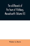 The old records of the town of Fitchburg, Massachusetts (Volume III)