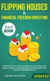 Flipping Houses and Financial Freedom Investing (Updated) 2-in-1 Book