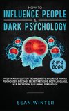 How to Influence People and Dark Psychology 2-in-1