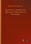 Albrecht Dürer's Kupferstiche, Radirungen, Holzschnitte und Zeichnungen,