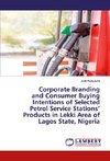 Corporate Branding and Consumer Buying Intentions of Selected Petrol Service Stations' Products in Lekki Area of Lagos State, Nigeria