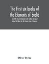 The first six books of the Elements of Euclid, in which coloured diagrams and symbols are used instead of letters for the Greater Ease of Learners