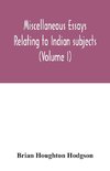 Miscellaneous essays relating to Indian subjects (Volume I)