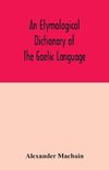 An etymological dictionary of the Gaelic language