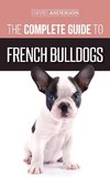 The Complete Guide to French Bulldogs