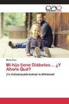 Mi hijo tiene Diábetes... ¿Y Ahora Qué?