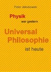 Physik war gestern, Universal Philosophie ist heute