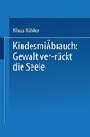 Kindesmißbrauch: Gewalt ver-rückt die Seele