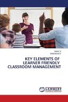 KEY ELEMENTS OF LEARNER FRIENDLY CLASSROOM MANAGEMENT