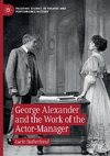 George Alexander and the Work of the Actor-Manager