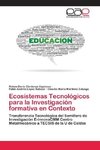 Ecosistemas Tecnológicos para la Investigación formativa en Contexto