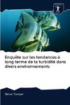 Enquête sur les tendances à long terme de la turbidité dans divers environnements