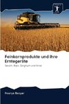 Feinkornprodukte und ihre Erntegeräte