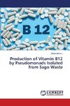 Production of Vitamin B12 by Pseudomonads Isolated from Sago Waste