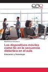 Los dispositivos móviles como tic en la secuencia didáctica en el aula