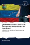 ¿Pobreza extrema entre los refugiados venezolanos en Colombia?