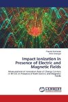 Impact Ionization in Presence of Electric and Magnetic Fields