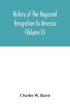 History of the Huguenot emigration to America (Volume II)