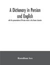 A dictionary in Persian and English, with the pronunciation of Persian words in the Roman character