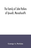 The family of John Perkins of Ipswich, Massachusetts