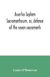 Assertio septem sacramentorum, or, defence of the seven sacraments