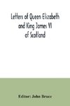 Letters of Queen Elizabeth and King James VI of Scotland