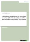 Prävention gegen sexualisierte Gewalt  im Grundschulalter. Was kann Schule als Teil der Lebenswelt von Kindern dafür leisten?