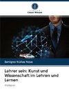 Lehrer sein: Kunst und Wissenschaft im Lehren und Lernen