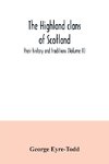 The Highland clans of Scotland; their history and traditions (Volume II)