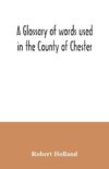 A glossary of words used in the County of Chester