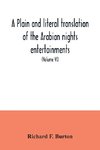 A plain and literal translation of the Arabian nights entertainments, now entitled The book of the thousand nights and a night (Volume VI)