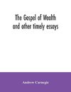 The Gospel of Wealth and other timely essays