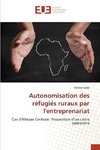 Autonomisation des réfugiés ruraux par l'entreprenariat