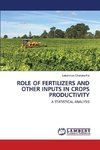 ROLE OF FERTILIZERS AND OTHER INPUTS IN CROPS PRODUCTIVITY