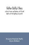 Father Duffy's story; a tale of humor and heroism, of life and death with the fighting Sixty-ninth