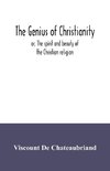 The genius of Christianity; or, The spirit and beauty of the Christian religion