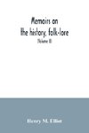 Memoirs on the history, folk-lore, and distribution of the races of the North Western Provinces of India; being an amplified edition of the original supplemental glossary of Indian terms (Volume II)