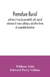 Premature burial, and how it may be prevented, with special reference to trance catalepsy, and other forms of suspended animation