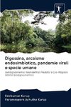 Digossina, arcaismo endosimbiotico, pandemie virali e specie umane