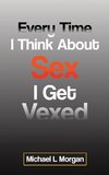 Every Time I Think About Sex I Get Vexed