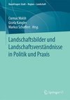 Landschaftsbilder und Landschaftsversta¨ndnisse in Politik und Praxis