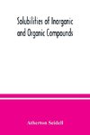 Solubilities of inorganic and organic compounds, a compilation of quantitative solubility data from the periodical literature