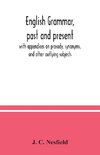 English grammar, past and present; with appendices on prosody, synonyms, and other outlying subjects